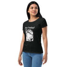 Load image into Gallery viewer, Nicana Mood Zone &quot;Not Today! &quot;Women’s fitted t-shirt
